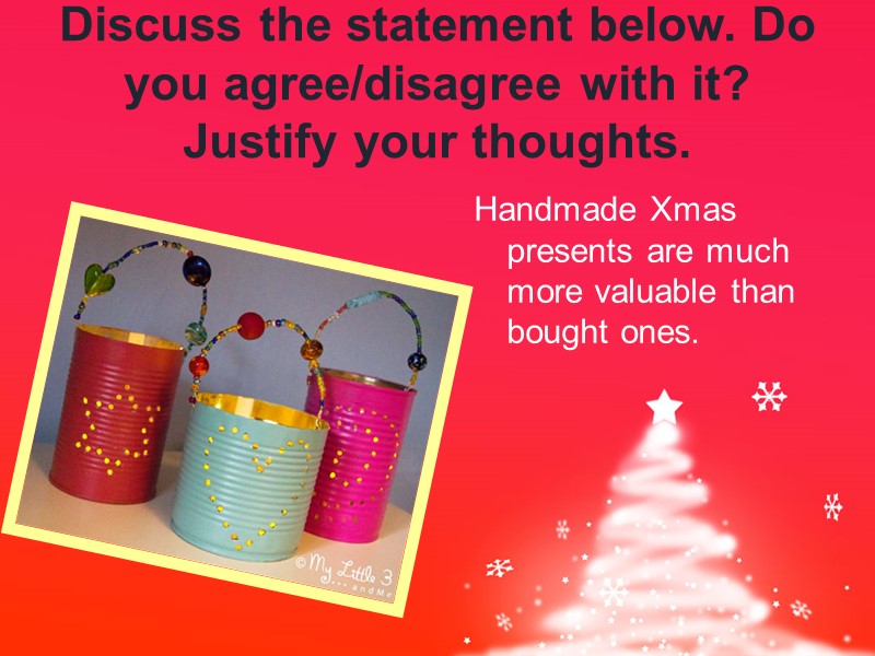 Discuss the statement below. Do you agree/disagree with it? Justify your thoughts. Handmade Xmas